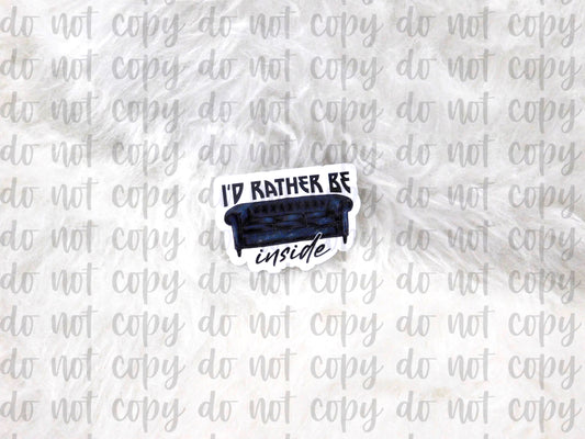 I'd Rather Be Inside Sticker