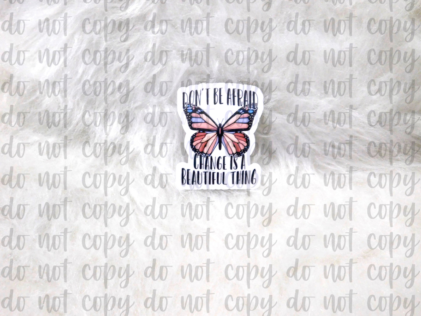 Don't Be Afraid Change is a Beautiful Thing Sticker