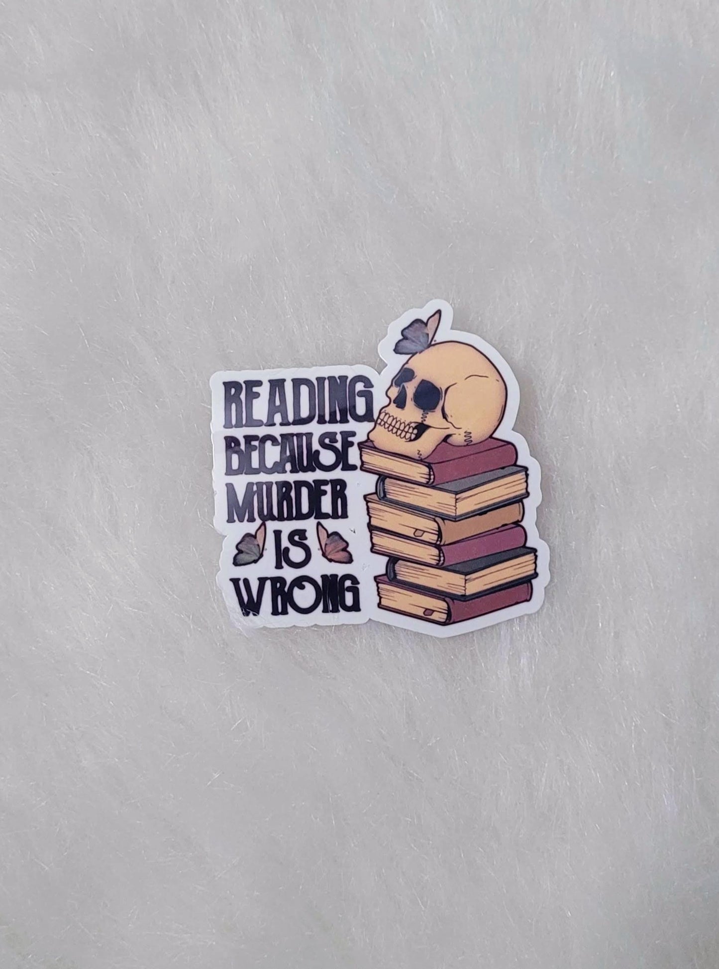 Reading Because Murder Is Wrong Bookish Sticker